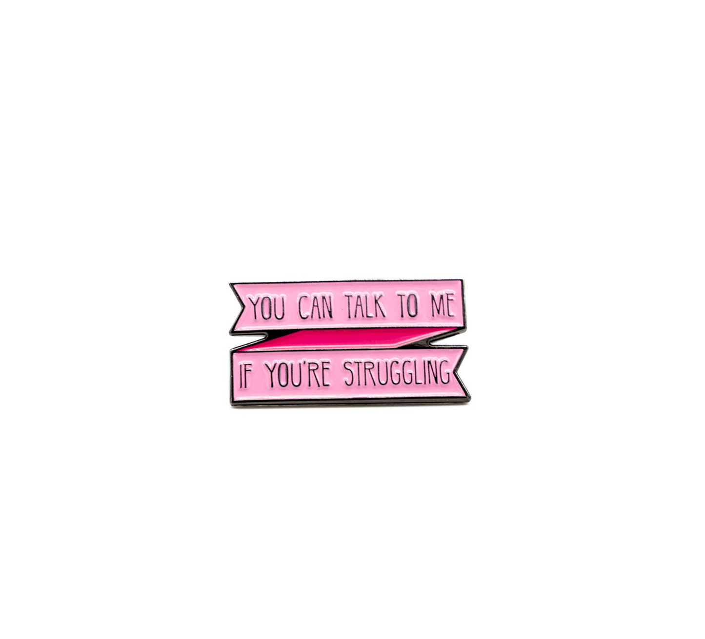 You can talk to me if you're struggling pin